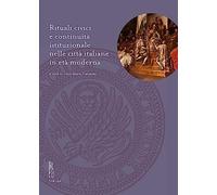 Rituali Civici E Continuita Istituzionale Nelle Citta Italiane in Eta Moderna