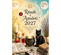 Rituali e Amuleti 2027: Amuleti e rituali per un anno di fortuna, amore ed energie positive.