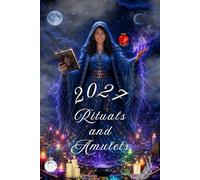 Rituals and Amulets 2027: Amulets and Rituals for a Year of Luck, Love, and Positive Energy.