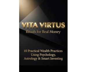 Rituals for Real Money: 10 Practical Wealth Practices Using Psychology, Astrology & Smart Investing