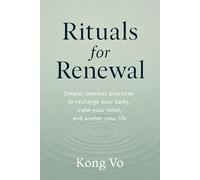 Rituals for Renewal: Simple, timeless practices to recharge your body, calm your mind, and anchor your life