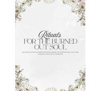 Rituals for the Burned Out Soul: A guided journal of soulful rituals to restore your light when the world feels dim