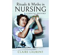 Rituals & Myths in Nursing: A Social History