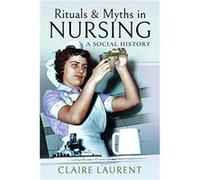 Rituals Myths in Nursing by Claire Laurent Claire Laurent (Auteur)
