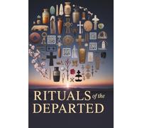 Rituals of the Departed: The Unexplained, The Absurd & The True - 1,000 Questions on Death, Burials & Beliefs Around the World