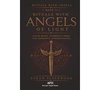 Rituals with Angels of Light: Rituals with Angels - Book II: Altar Magic, Elemental Work, and Energetic Harmonization