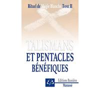 Rituel De Magie Blanche - Tome 2, Talismans Et Pentacles Bénéfiques