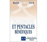 Rituel De Magie Blanche - Tome 2, Talismans Et Pentacles Bénéfiques
