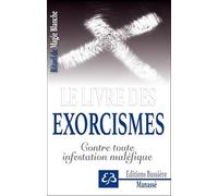 Rituel de Magie blanche Tome 6 - Le livre des exorcismes - Contre toute infestation maléfique
