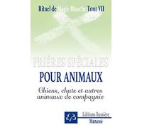 Rituel de magie blanche Tome 7 - Prières spéciales pour animaux - Chiens, chats et autres animaux de compagnie