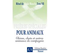 Rituel de magie blanche Tome 7 - Prières spéciales pour animaux - Chiens, chats et autres animaux de compagnie Spécial chiens, chats, animaux de compagnie - Benjamin Manassé - Bussiere - broché - Essa