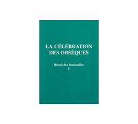 La Celebration Des Obseques - Tome 1. Rituel Des Funerailles, 2eme Edition