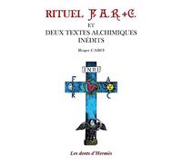 Rituel F.A.R+C et deux textes alchimiques inédits