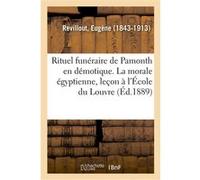 Rituel funéraire de Pamonth en démotique. Textes hiéroglyphiques et hiératiques correspondants Eugène Revillout (Auteur)