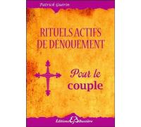 Rituels actifs de dénouement - Pour le couple - Patrick Guérin - Bussiere - broché - Guide