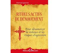 Rituels actifs de dénouement pour se protéger des agressions de toutes sortes
