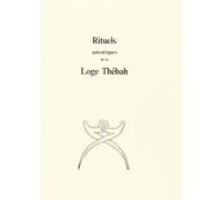 Rituels authentiques de la Loge Thébah - Anonyme - Arche Edizioni - broché - Essai