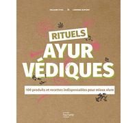 Rituels ayurvédiques - 100 produits et recettes indispensables pour mieux vivre