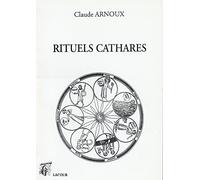 Rituels cathares : sur les rituels cathares (1230-1250) et sur la plus ancienne traduction provençale