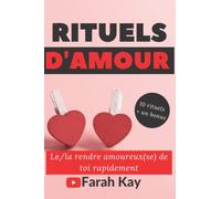 Rituels d'amour - Le/la rendre amoureux(se) de toi rapidement: 10 rituels + un bonus
