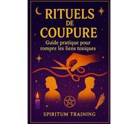 Rituels de Coupure : Guide pratique pour rompre les liens toxiques