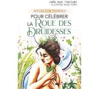 Rituels de femmes pour célébrer la Roue des Druidesses Marie Anne Todeschin (Auteur), Orlane Yvorra (Illustration)