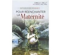 Rituels de femmes pour réenchanter la maternité Isabelle Challut (Auteur), Chanel Baran (Préface)