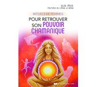 Rituels De Femmes Pour Retrouver Son Pouvoir Chamanique