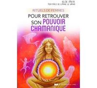 Rituels de femmes pour retrouver son pouvoir chamanique Else Oreve (Auteur), LORIANE LE GRAND (Illustration)