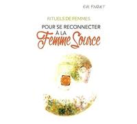 Rituels de femmes pour se reconnecter à la Femme source