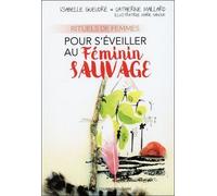 Rituels De Femmes Pour S'éveiller Au Féminin Sauvage