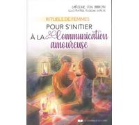 Rituels de femmes pour s'initier à la communication amoureuse - Caroline Von Bibikow - Courrier Du Livre - broché - Guide