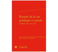 Rituels De La Vie Publique Et Privée Du Moyen Age À Nos Jours