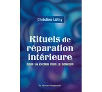 Rituels de réparation intérieure - Pour un chemin vers le bonheur - Christine Lüthy - Le Mercure Dauphinois - broché - Guide