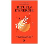 Rituels D'énergie - Secrets De Santé Et De Beauté Pour Le Corps Et L'âme