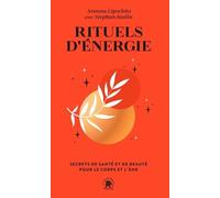 Rituels D'énergie - Secrets De Santé Et De Beauté Pour Le Corps Et L'âme