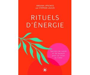Rituels d'énergie Secrets de santé et de beauté pour le corps et l'âme - Arouna Lipschitz - Lotus Et L'elephant - broché - Guide