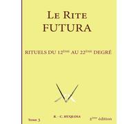 Rituels du 12ème au 22ème degré: Le Rite Futura
