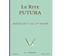 Rituels du 1er au 11ème degré: Le Rite Futura TOME 2