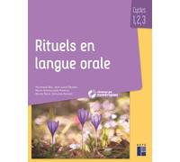 Rituels en langue orale - Cycles 1, 2 et 3 (+ ressources numériques)