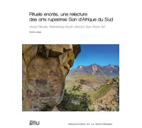 Rituels encrés, une relecture des arts rupestres San d’Afrique du Sud - Romain Lahaye - Publication Universite Provence - broché - Etude