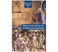 Rituels Et Cérémonies De Cour De L'empire Romain À L'âge Baroque