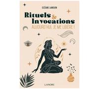 Rituels Et Invocations - Aujourd'hui, Je Me Libère