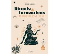 Rituels et Invocations - Aujourd'hui, je me libère !