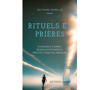 Rituels et Prières - Passages d'âmes, désenvoûtements, protections du médium Passages d'âmes, désenvoutements, protections du médium - DELPHINE ISABELLE - Lanore - broché - Essai