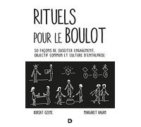 Rituels pour le boulot: 50 façons de susciter engagement, objectif commun et culture d’entreprise