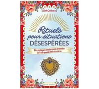 Rituels Pour Situations Désespérées - Des Pratiques Simples Pour Demander De L'aide Quand Plus Rien Ne Va