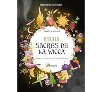 Rituels sacrés de la Wicca: Célébrez les cycles de la Vie et de la Nature