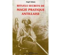 Rituels secrets de Magie pratique Antillaise - Angel Adams - Bussiere - broché - Essai