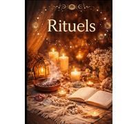 RITUELS: Un livre de rituels pour traverser la vie avec présence, douceur et confiance